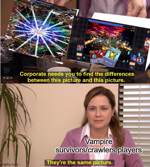 They're The Same Picture Meme | Vampire survivors/crawlers players | image tagged in memes,they're the same picture | made w/ Imgflip meme maker
