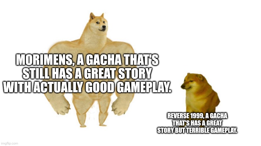 Dodge chad vs virgin | Morimens, a gacha that's still has a great story with actually good gameplay. Reverse 1999, a gacha that's has a great story but terrible gameplay. | image tagged in dodge chad vs virgin,gacha | made w/ Imgflip meme maker