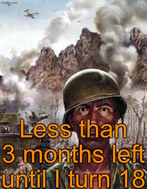 I‘m kinda nervous ngl | Less than 3 months left until I turn 18 | image tagged in thousand yard stare | made w/ Imgflip meme maker