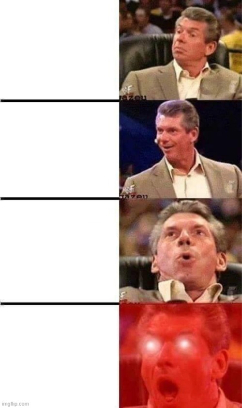 Vince McMahon Reaction w/Glowing Eyes | image tagged in vince mcmahon reaction w/glowing eyes | made w/ Imgflip meme maker