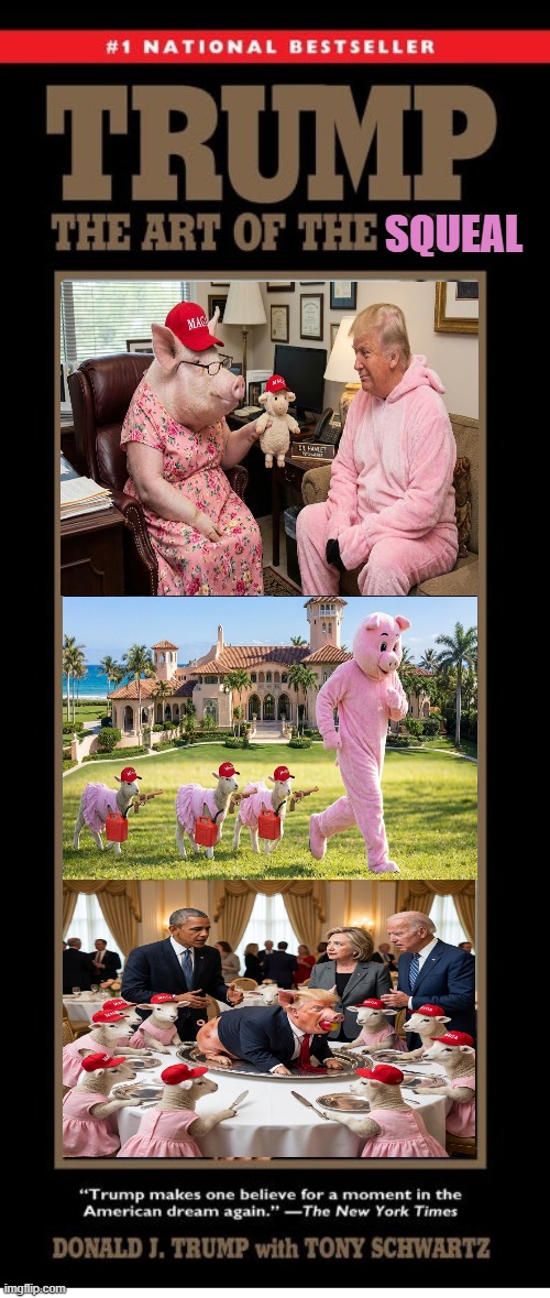 Art of the SQUEAL | squeal | image tagged in trump,pig,barack obama,hillary clinton,joe biden,make america great again | made w/ Imgflip meme maker