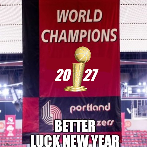 Portland trail blazers meme | 20     27; better luck new year | image tagged in memes,portland,nba,nba memes,sports,2027 | made w/ Imgflip meme maker