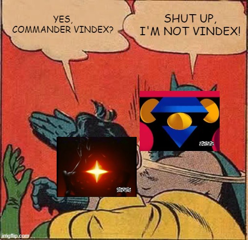 Ace's torso slapping DAWNSTAR | Yes, Commander Vindex? Shut up, I'm not Vindex! | image tagged in memes,batman slapping robin | made w/ Imgflip meme maker
