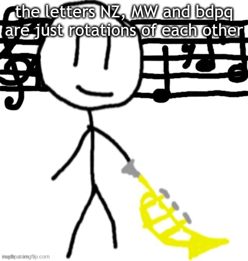 bobby 2 | the letters NZ, MW and bdpq are just rotations of each other | image tagged in bobby 2 | made w/ Imgflip meme maker