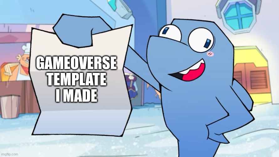 Template! | Gameoverse template I made | image tagged in flappers gameoverse template | made w/ Imgflip meme maker
