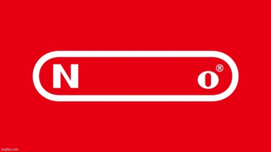 Nintendo N_O | image tagged in nintendo n_o | made w/ Imgflip meme maker