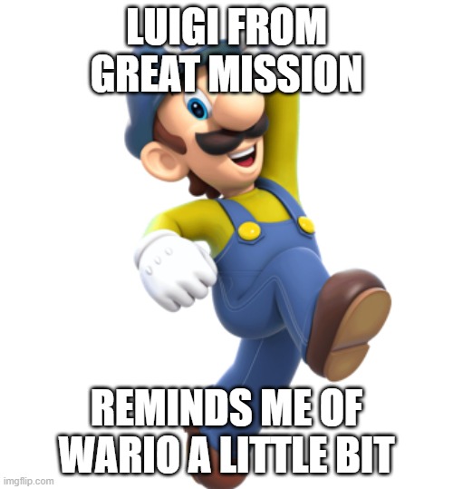 Luigi from Great Mission | luigi from great mission; reminds me of wario a little bit | image tagged in luigi from great mission | made w/ Imgflip meme maker