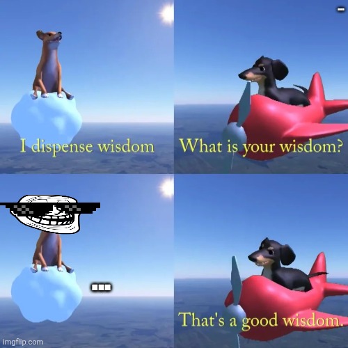 (Clever Title) | ... ... | image tagged in dog of wisdom,lol so funny | made w/ Imgflip meme maker