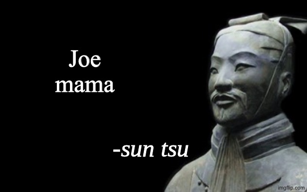 Joe mama | image tagged in sun tsu fake quote | made w/ Imgflip meme maker