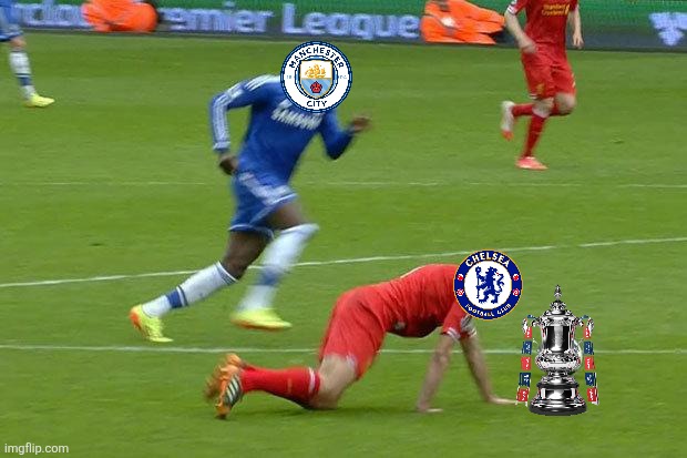 MAN CITY 1 CHELSEA 0. THE BLUES HAVE CAPITULATED AGAINST THE CITYZENS IN THE FA CUP FINAL. | image tagged in gerrard-slip,manchester city,chelsea,fa cup,football,memes | made w/ Imgflip meme maker