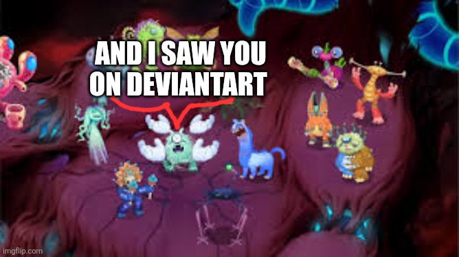 Shadow Islet | And I saw you on deviantart | image tagged in shadow islet | made w/ Imgflip meme maker