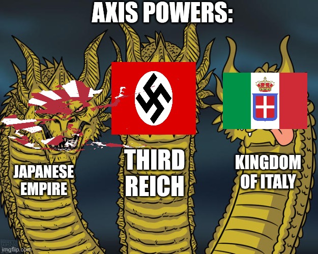 Italy the most stupid | Axis Powers:; Third reich; Kingdom of italy; Japanese empire | image tagged in three-headed dragon | made w/ Imgflip meme maker