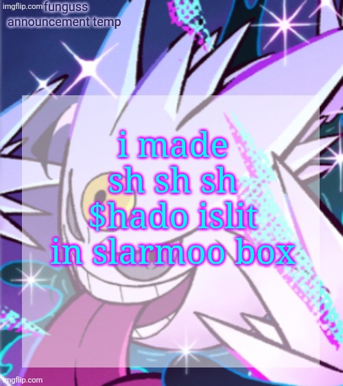 temp | i made sh sh sh $hado islit in slarmoo box | image tagged in temp | made w/ Imgflip meme maker