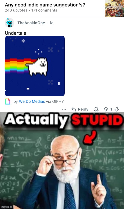“ut is an indie game” saying this like it hasn’t gotten symphony concert and alot merch | image tagged in actually stupid | made w/ Imgflip meme maker