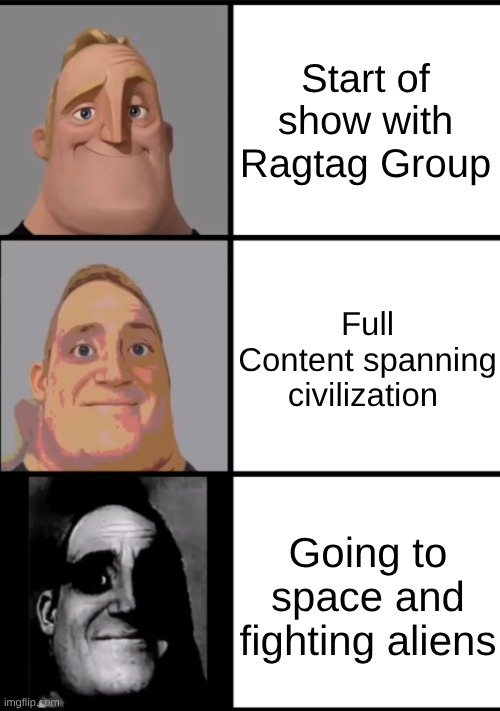 The 3 Stages of Shows | Start of show with Ragtag Group; Full Content spanning civilization; Going to space and fighting aliens | image tagged in 3 frame uncanny mr incredible | made w/ Imgflip meme maker