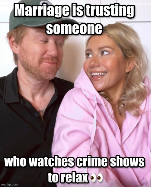 I would never ever harm my husband, but am guilty of watching the crime stories. :) | image tagged in relationships,trust,crime,stories,interesting,relatable | made w/ Imgflip meme maker