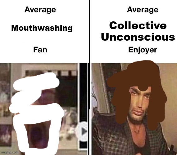 ... | Collective Unconscious; Mouthwashing | image tagged in avarage fan,remix | made w/ Imgflip meme maker