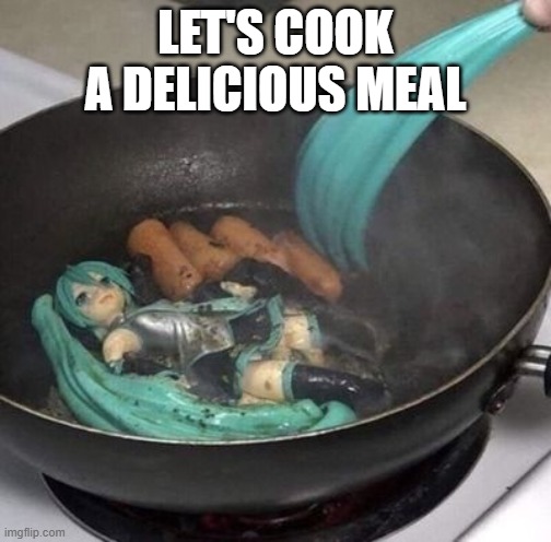 Delicious Meal | Let's cook a delicious meal | image tagged in cursed-images-i-found-on-pinterest-pt-1-ig-v0-kc79qhsn225a1 jpg | made w/ Imgflip meme maker