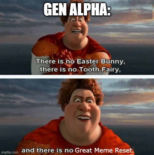 Does Kasey even want to stay with the Italian Brainrot? No. | Gen Alpha:; Great Meme Reset. | image tagged in tighten megamind there is no easter bunny,brainrot,the great meme reset,gen alpha | made w/ Imgflip meme maker