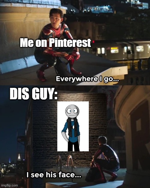 I KEEP SEEING THIS BALD MAN ON PINTREST D:< | Me on Pinterest; Dis guy: | image tagged in everywhere i go i see his face | made w/ Imgflip meme maker