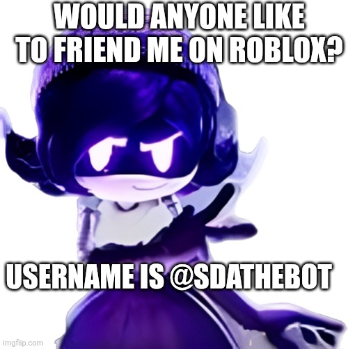 Anyone here play Roblox? | Would anyone like to friend me on roblox? Username is @SDATHEBOT | image tagged in prom uzi,roblox,friends | made w/ Imgflip meme maker