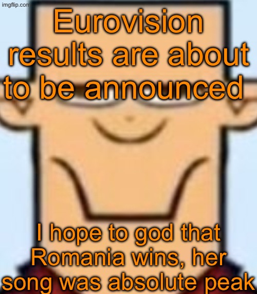 Sped Tyler | Eurovision results are about to be announced; I hope to god that Romania wins, her song was absolute peak | image tagged in sped tyler | made w/ Imgflip meme maker