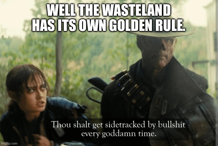 Well the wasteland has its own golden rule. | image tagged in the ghoul | made w/ Imgflip meme maker