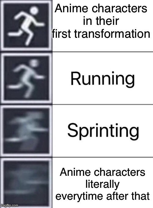 Like it do be instantaneous | Anime characters in their first transformation; Anime characters literally everytime after that | image tagged in walking running sprinting | made w/ Imgflip meme maker