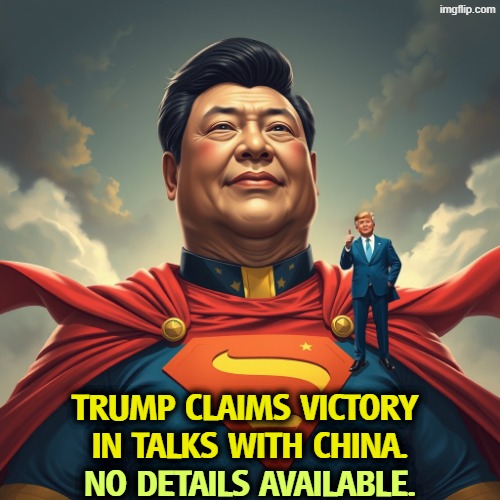 Trump claims victory over Xi and China. Superman | Trump claims victory 
in talks with China. No details available. | image tagged in trump claims victory over xi and china superman,xi,china,trump,weakness,incompetence | made w/ Imgflip meme maker