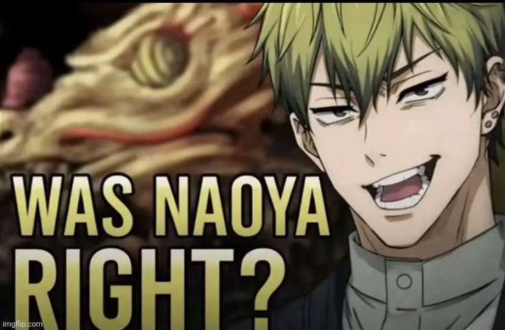 was naoya right | image tagged in was naoya right | made w/ Imgflip meme maker