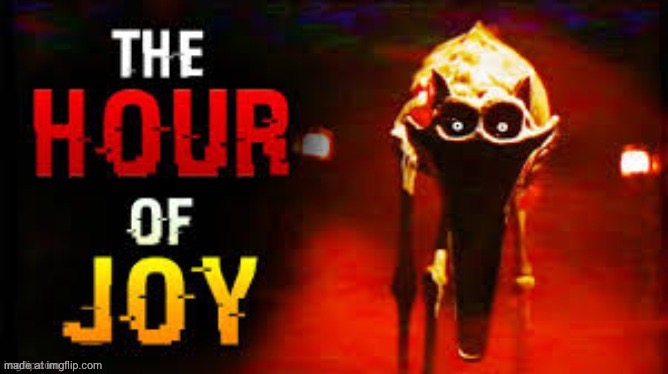the hour of joy | image tagged in the hour of joy | made w/ Imgflip meme maker