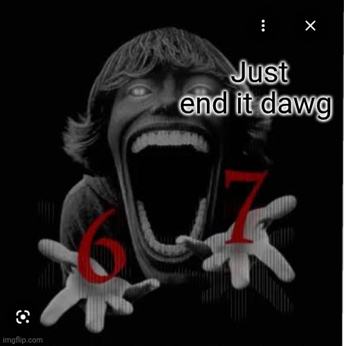 Just end it dawg | made w/ Imgflip meme maker
