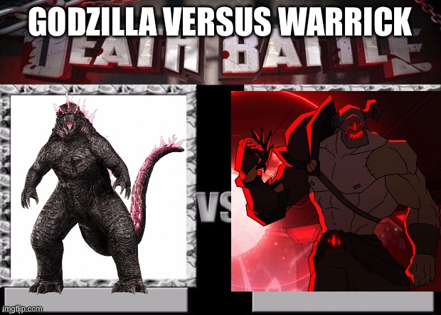Death Battle Template | Godzilla Versus Warrick | image tagged in death battle template | made w/ Imgflip meme maker