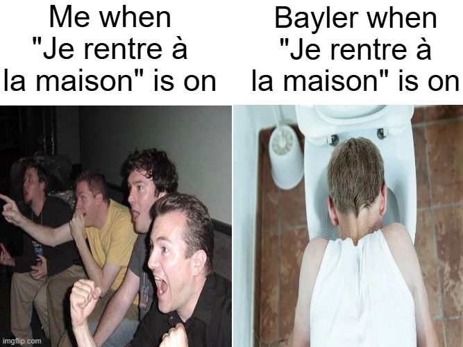 Manie Musicale | Me when "Je rentre à la maison" is on; Bayler when "Je rentre à la maison" is on | image tagged in french,meme | made w/ Imgflip meme maker