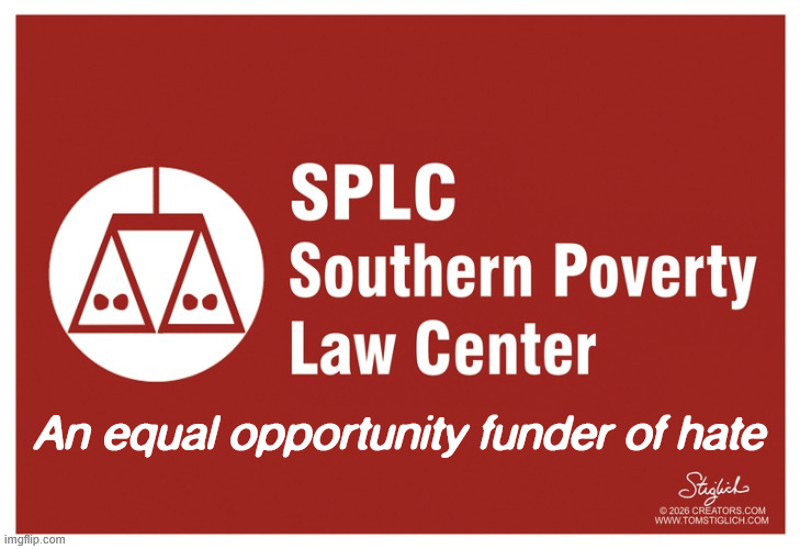 Equal opportunity funder of hate | An equal opportunity funder of hate | image tagged in political,reposts,splc,equal opportunity funder of hate | made w/ Imgflip meme maker