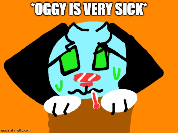 Scene 11! | *Oggy is very sick* | image tagged in oggy and the cockroaches,sick,fanmade,drawing | made w/ Imgflip meme maker