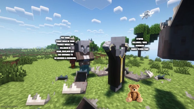 Evoker Fangs | Put your teddy bear in your pocket when the villager is dead, Eric,nor get the courage to be around a creaking. Stupid villager, I will summon fangs to kill you! | image tagged in evoker fangs | made w/ Imgflip meme maker