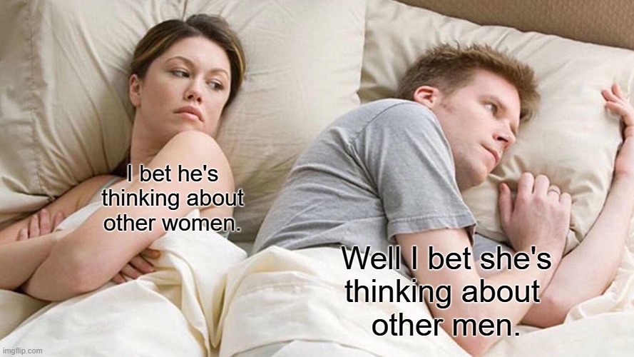 Meme #9: Reverse uno | I bet he's
thinking about
other women. Well I bet she's
thinking about 
other men. | image tagged in memes,i bet he's thinking about other women | made w/ Imgflip meme maker