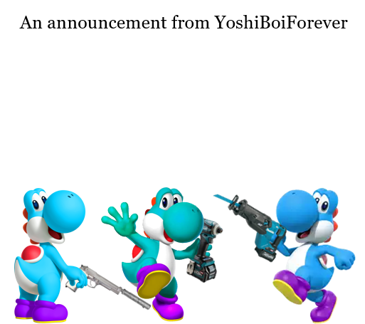 High Quality YoshiBoiForever Announcement Blank Meme Template