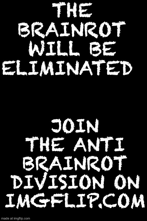 design wise, opinion on this propaganda poster i made for the ABD? | THE BRAINROT WILL BE ELIMINATED; JOIN THE ANTI BRAINROT DIVISION ON IMGFLIP.COM | made w/ Imgflip meme maker