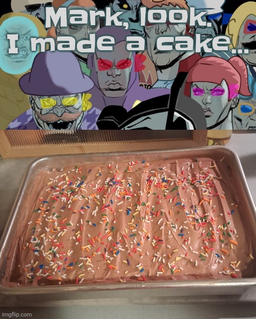 A CAKE?! | Mark, look. I made a cake... | image tagged in planet thragg | made w/ Imgflip meme maker