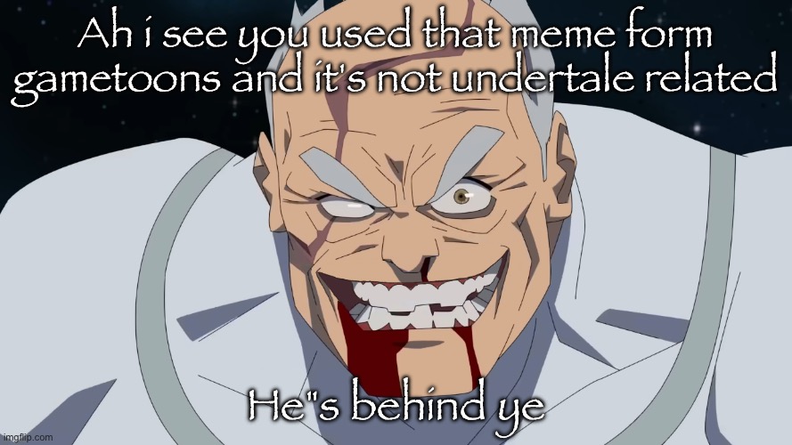 Conquest but he shaved | Ah i see you used that meme form gametoons and it's not undertale related He"s behind ye | image tagged in conquest btu he shaved | made w/ Imgflip meme maker