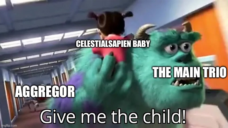 The aggregor arc in a nutshell | Celestialsapien baby; The main trio; Aggregor | image tagged in give me the child,ben 10 | made w/ Imgflip meme maker