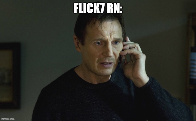 I will Find you and I will Kill You | flick7 rn: | image tagged in i will find you and i will kill you | made w/ Imgflip meme maker