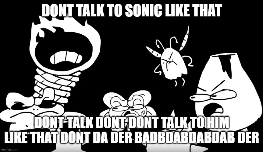 DONT TOUCH DA CHILD | dont talk to sonic like that dont talk dont dont talk to him like that dont da der badbdabdabdab der | image tagged in dont touch da child | made w/ Imgflip meme maker