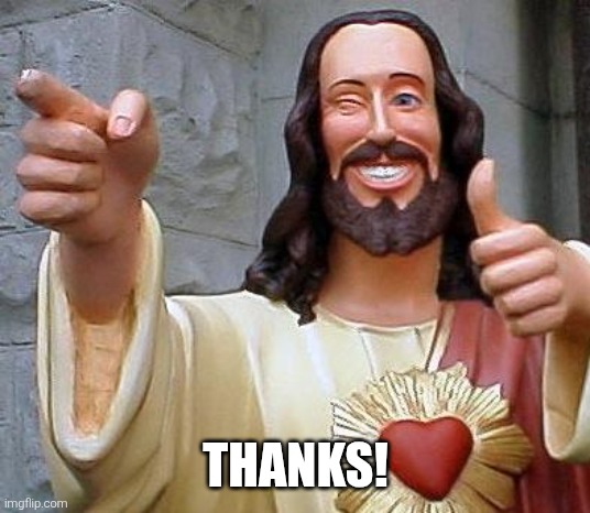 Jesus thanks you | Thanks! | image tagged in jesus thanks you | made w/ Imgflip meme maker
