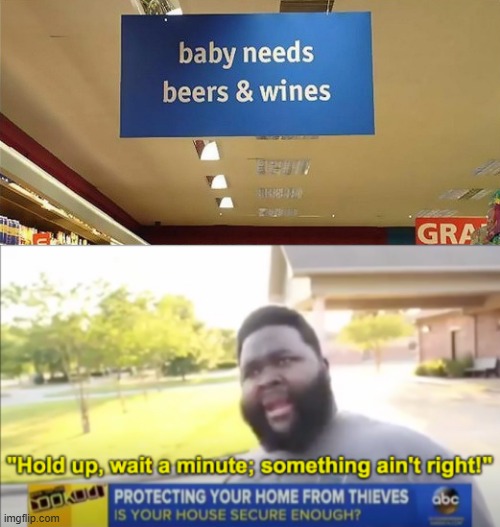 image tagged in baby needs beers wines,hold up wait a minute something aint right | made w/ Imgflip meme maker