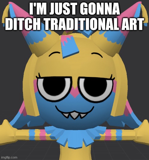 Smug Yatta | I'm just gonna ditch traditional art | image tagged in smug yatta | made w/ Imgflip meme maker