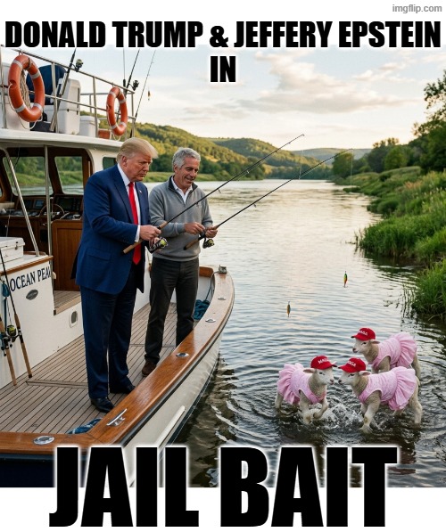 JAIL BAIT | DONALD TRUMP & JEFFERY EPSTEIN
IN; JAIL BAIT | image tagged in jail,donald trump,jeffrey epstein,epstein,melania trump,fishing | made w/ Imgflip meme maker