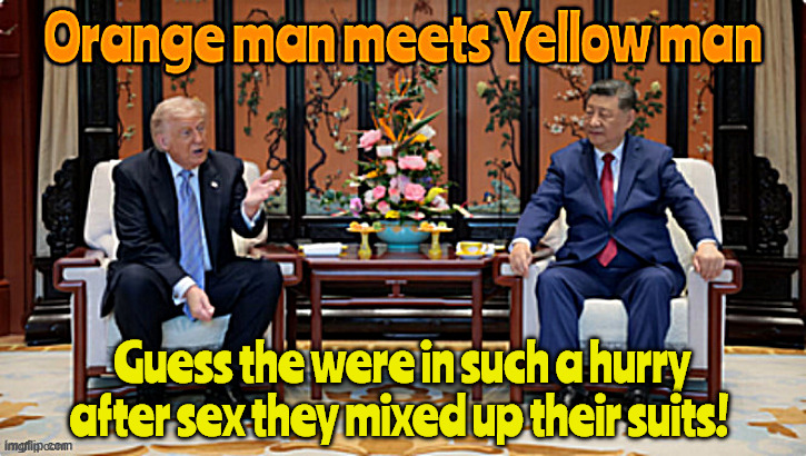 Orange man meets Yellow man for sex | Guess the were in such a hurry after sex they mixed up their suits! | image tagged in orange man meets yellow man for sex,xi is out of central casting xxx,he's got chinese junk,trump bends over for xi | made w/ Imgflip meme maker